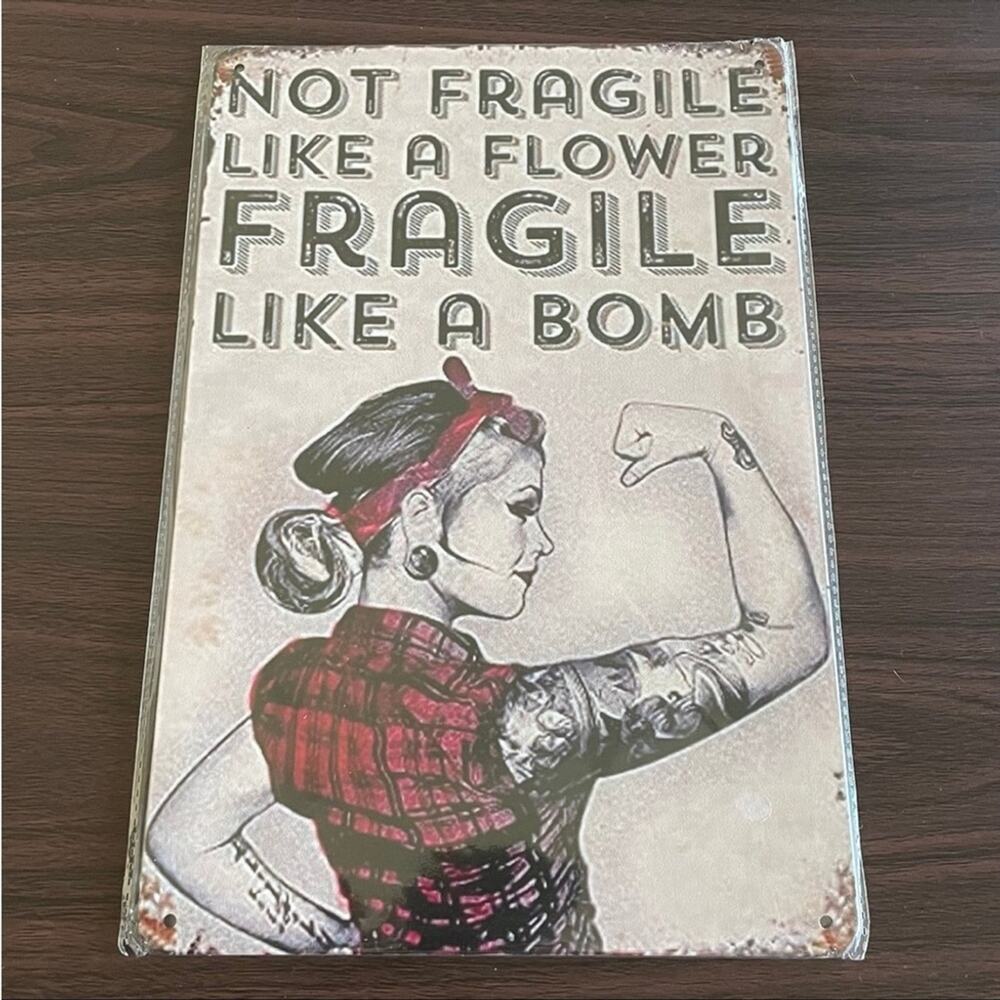 Not Fragile Like A Flower Fragile Like A Bomb ~ 8” x 12” Metal Sign